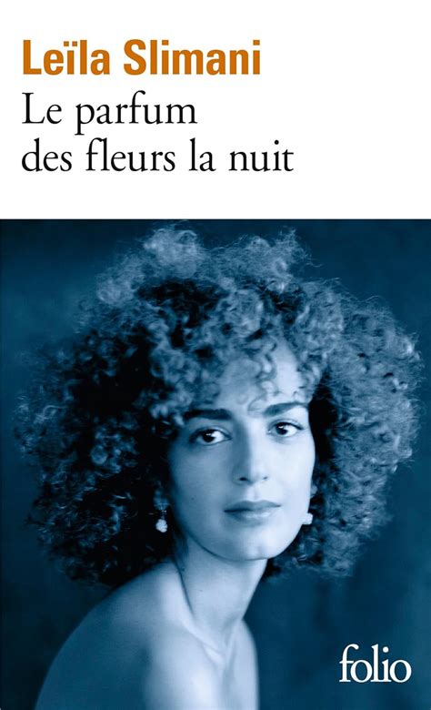 Le parfum des fleurs la nuit by Leïla Slimani .